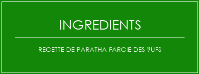 Recette de paratha farcie des ufs Ingrédients Recette Indienne Traditionnelle